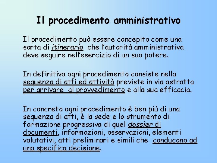 Il procedimento amministrativo Il procedimento può essere concepito come una sorta di itinerario che