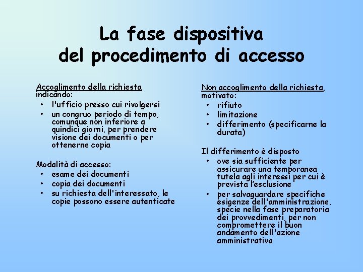 La fase dispositiva del procedimento di accesso Accoglimento della richiesta indicando: • l'ufficio presso