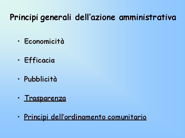 Principi generali dell’azione amministrativa • Economicità • Efficacia • Pubblicità • Trasparenza • Principi Principi generali dell’azione amministrativa • Economicità • Efficacia • Pubblicità • Trasparenza • Principi