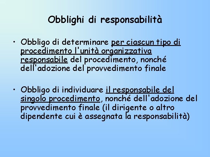 Obblighi di responsabilità • Obbligo di determinare per ciascun tipo di procedimento l'unità organizzativa Obblighi di responsabilità • Obbligo di determinare per ciascun tipo di procedimento l'unità organizzativa