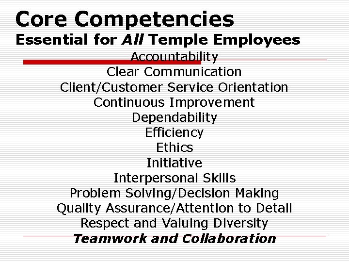 Core Competencies Essential for All Temple Employees Accountability Clear Communication Client/Customer Service Orientation Continuous