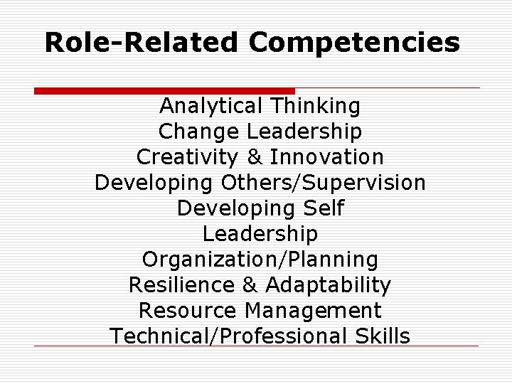 Role-Related Competencies Analytical Thinking Change Leadership Creativity & Innovation Developing Others/Supervision Developing Self Leadership