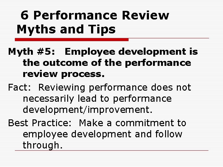 6 Performance Review Myths and Tips Myth #5: Employee development is the outcome of