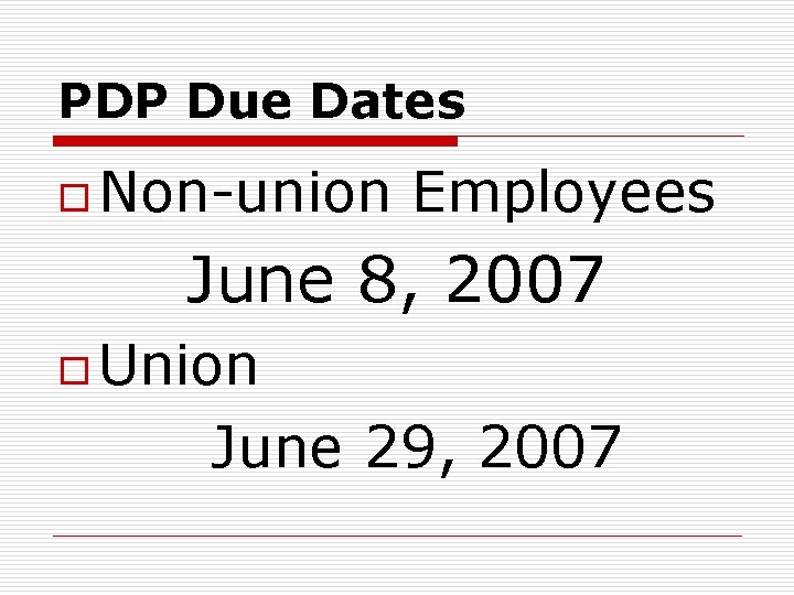 PDP Due Dates o Non-union Employees June 8, 2007 o Union June 29, 2007