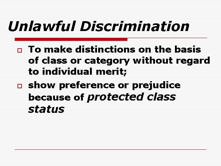 Unlawful Discrimination o o To make distinctions on the basis of class or category