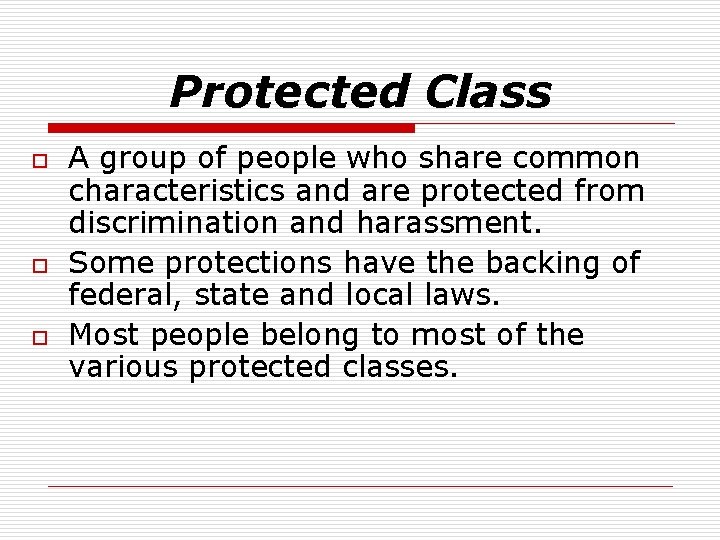 Protected Class o o o A group of people who share common characteristics and