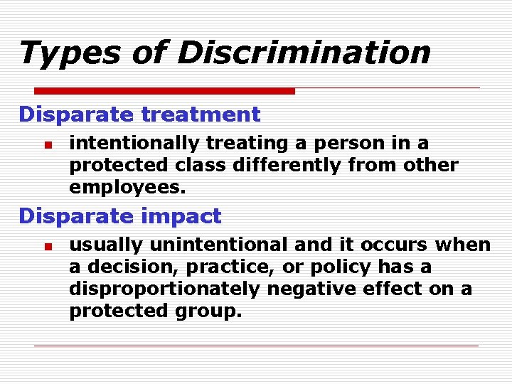 Types of Discrimination Disparate treatment n intentionally treating a person in a protected class