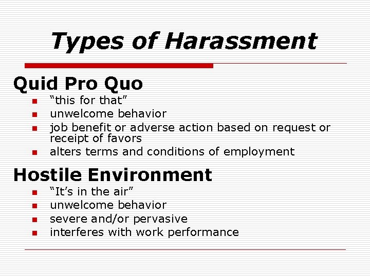 Types of Harassment Quid Pro Quo n n “this for that” unwelcome behavior job