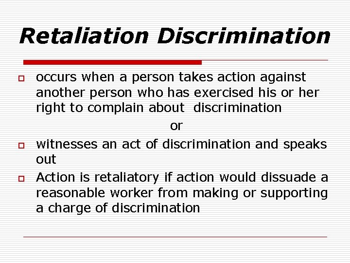 Retaliation Discrimination o occurs when a person takes action against another person who has