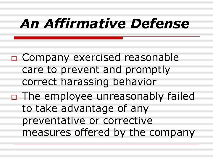 An Affirmative Defense o o Company exercised reasonable care to prevent and promptly correct