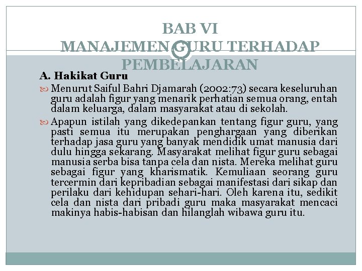 BAB VI MANAJEMEN GURU TERHADAP PEMBELAJARAN A. Hakikat Guru Menurut Saiful Bahri Djamarah (2002: