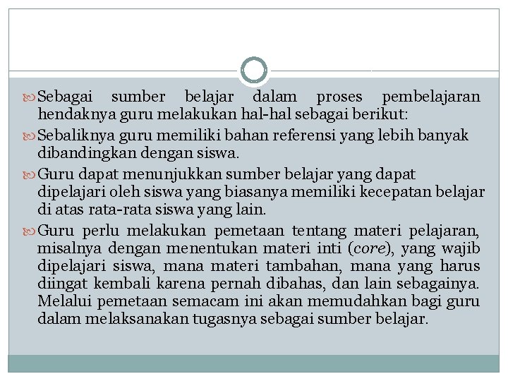  Sebagai sumber belajar dalam proses pembelajaran hendaknya guru melakukan hal-hal sebagai berikut: Sebaliknya