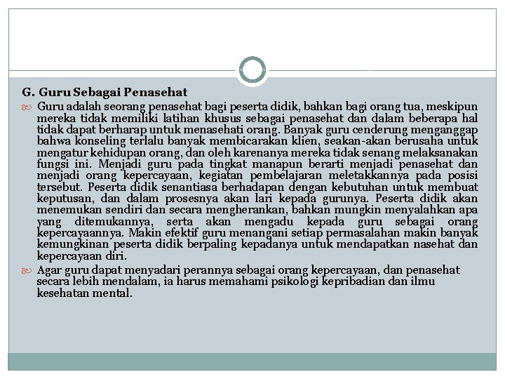 G. Guru Sebagai Penasehat Guru adalah seorang penasehat bagi peserta didik, bahkan bagi orang