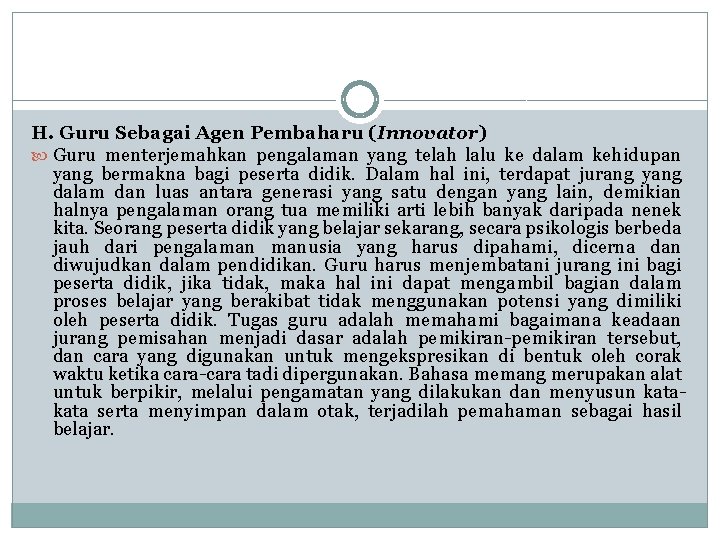 H. Guru Sebagai Agen Pembaharu (Innovator) Guru menterjemahkan pengalaman yang telah lalu ke dalam