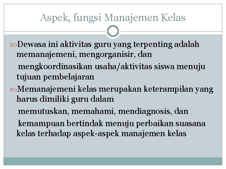 Aspek, fungsi Manajemen Kelas Dewasa ini aktivitas guru yang terpenting adalah memanajemeni, mengorganisir, dan