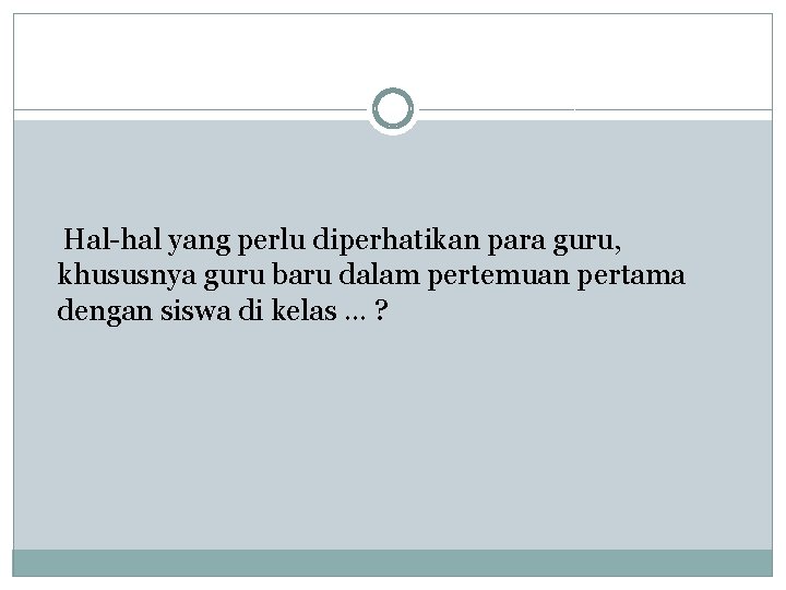  Hal-hal yang perlu diperhatikan para guru, khususnya guru baru dalam pertemuan pertama dengan