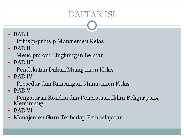 DAFTAR ISI § BAB I Prinsip-prinsip Manajemen Kelas § BAB II Menciptakan Lingkungan Belajar