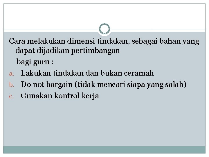 Cara melakukan dimensi tindakan, sebagai bahan yang dapat dijadikan pertimbangan bagi guru : a.