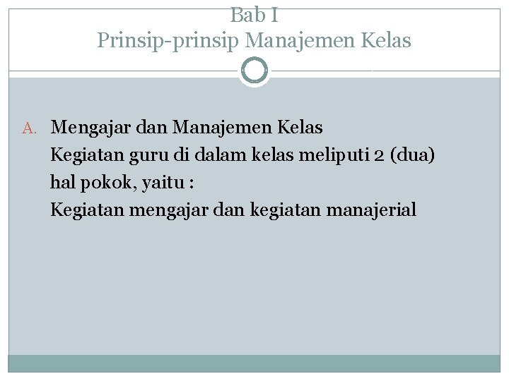 Bab I Prinsip-prinsip Manajemen Kelas A. Mengajar dan Manajemen Kelas Kegiatan guru di dalam