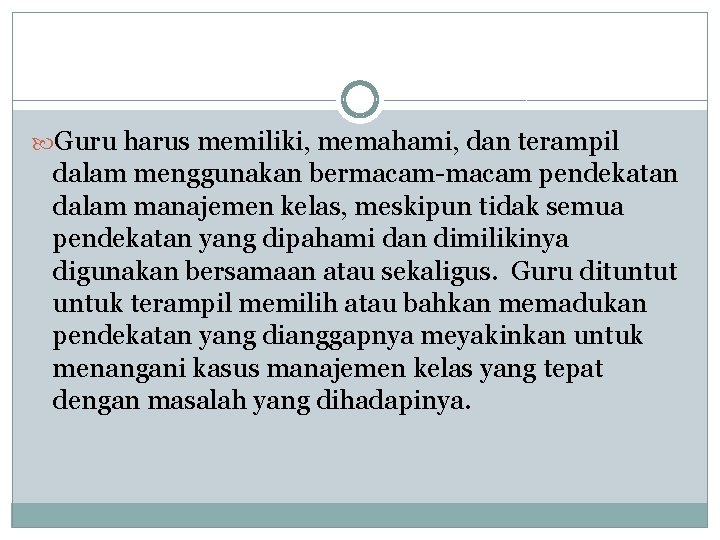  Guru harus memiliki, memahami, dan terampil dalam menggunakan bermacam-macam pendekatan dalam manajemen kelas,