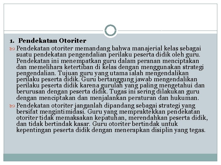 1. Pendekatan Otoriter Pendekatan otoriter memandang bahwa manajerial kelas sebagai suatu pendekatan pengendalian perilaku