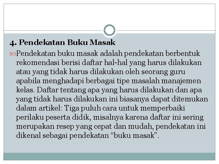 4. Pendekatan Buku Masak Pendekatan buku masak adalah pendekatan berbentuk rekomendasi berisi daftar hal-hal