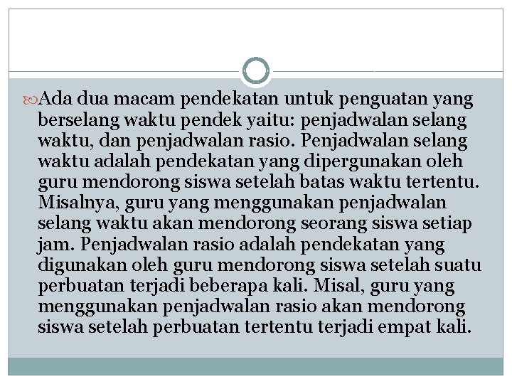  Ada dua macam pendekatan untuk penguatan yang berselang waktu pendek yaitu: penjadwalan selang