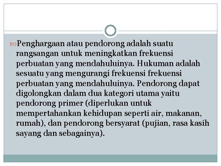  Penghargaan atau pendorong adalah suatu rangsangan untuk meningkatkan frekuensi perbuatan yang mendahuluinya. Hukuman