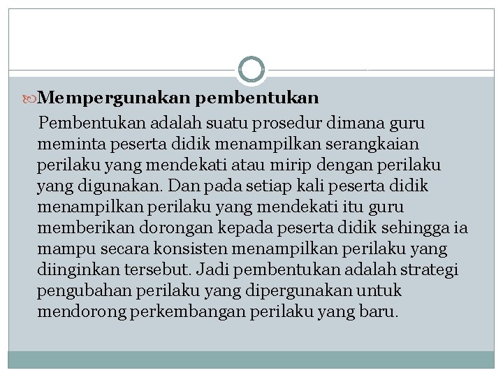  Mempergunakan pembentukan Pembentukan adalah suatu prosedur dimana guru meminta peserta didik menampilkan serangkaian