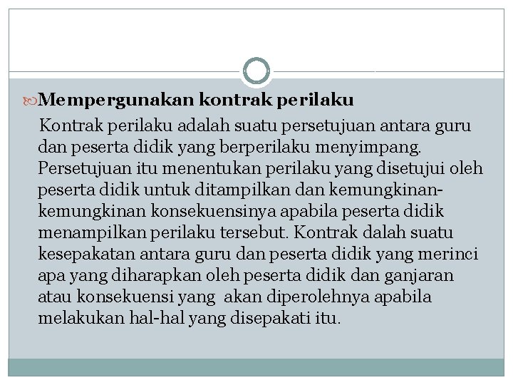  Mempergunakan kontrak perilaku Kontrak perilaku adalah suatu persetujuan antara guru dan peserta didik