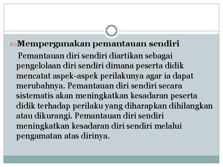  Mempergunakan pemantauan sendiri Pemantauan diri sendiri diartikan sebagai pengelolaan diri sendiri dimana peserta