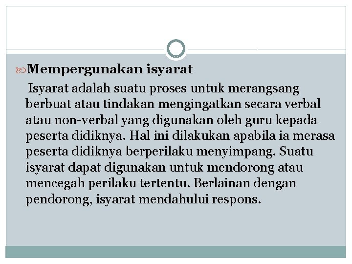  Mempergunakan isyarat Isyarat adalah suatu proses untuk merangsang berbuat atau tindakan mengingatkan secara