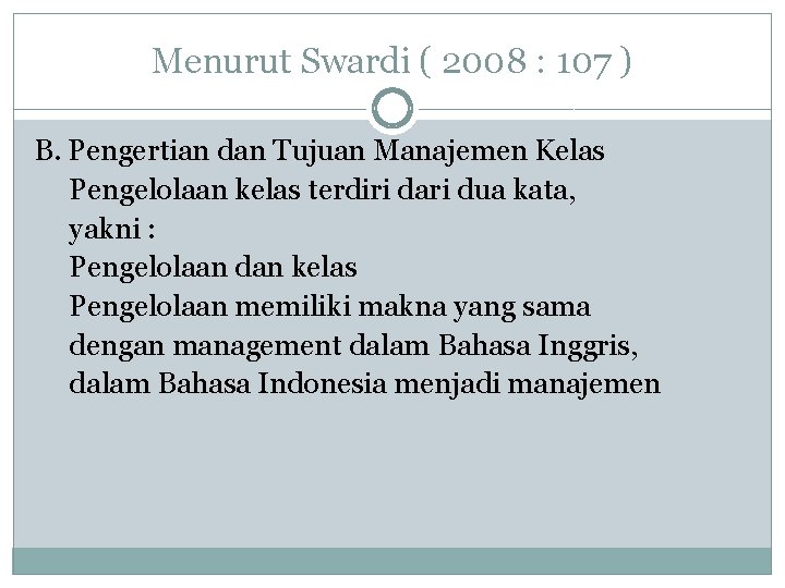 Menurut Swardi ( 2008 : 107 ) B. Pengertian dan Tujuan Manajemen Kelas Pengelolaan