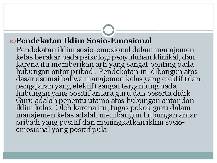  Pendekatan Iklim Sosio-Emosional Pendekatan iklim sosio-emosional dalam manajemen kelas berakar pada psikologi penyuluhan