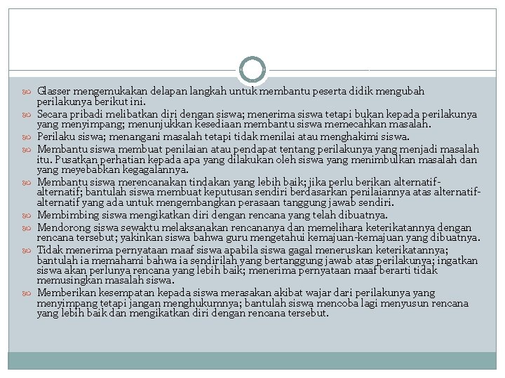  Glasser mengemukakan delapan langkah untuk membantu peserta didik mengubah perilakunya berikut ini. Secara