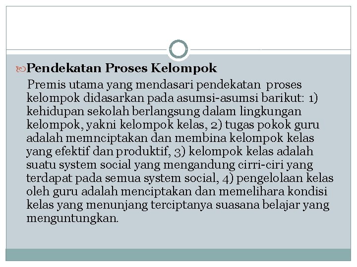  Pendekatan Proses Kelompok Premis utama yang mendasari pendekatan proses kelompok didasarkan pada asumsi-asumsi