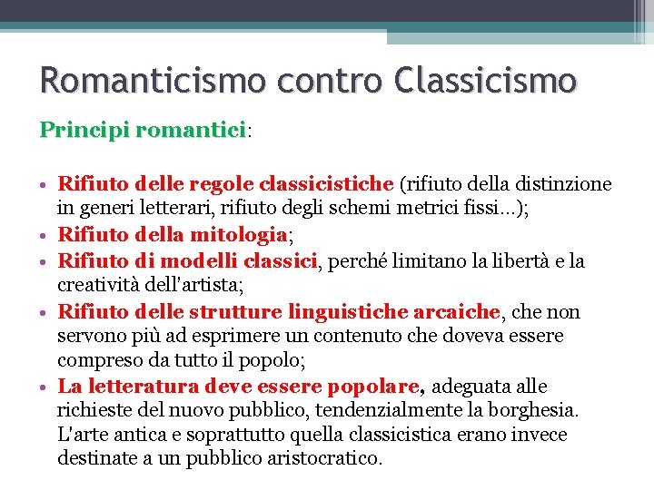 Romanticismo contro Classicismo Principi romantici: • Rifiuto delle regole classicistiche (rifiuto della distinzione in