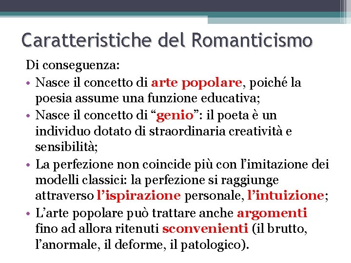 Caratteristiche del Romanticismo Di conseguenza: • Nasce il concetto di arte popolare, poiché la