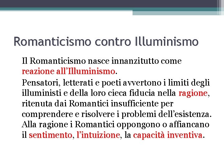 Romanticismo contro Illuminismo Il Romanticismo nasce innanzitutto come reazione all’Illuminismo Pensatori, letterati e poeti