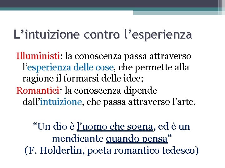 L’intuizione contro l’esperienza Illuministi: la conoscenza passa attraverso Illuministi l’esperienza delle cose, che permette