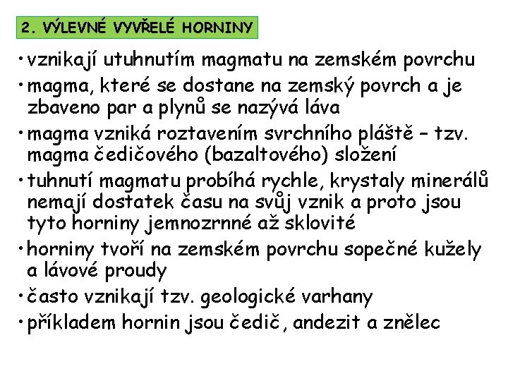 2. VÝLEVNÉ VYVŘELÉ HORNINY • vznikají utuhnutím magmatu na zemském povrchu • magma, které