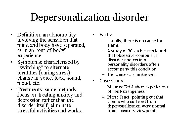 Depersonalization disorder • Definition: an abnormality involving the sensation that mind and body have