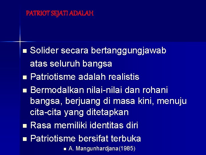 PATRIOT SEJATI ADALAH Solider secara bertanggungjawab atas seluruh bangsa n Patriotisme adalah realistis n