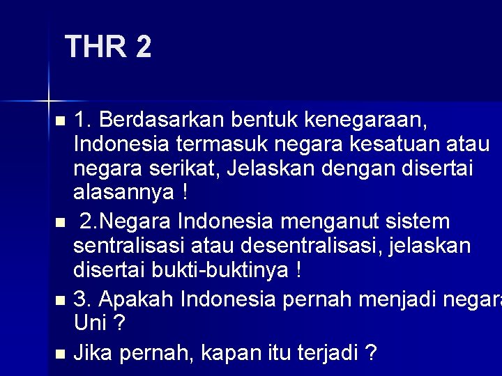 THR 2 1. Berdasarkan bentuk kenegaraan, Indonesia termasuk negara kesatuan atau negara serikat, Jelaskan