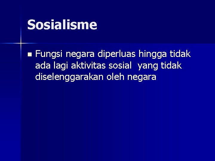 Sosialisme n Fungsi negara diperluas hingga tidak ada lagi aktivitas sosial yang tidak diselenggarakan