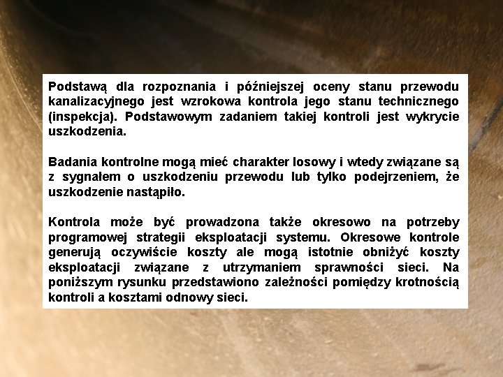 Podstawą dla rozpoznania i późniejszej oceny stanu przewodu kanalizacyjnego jest wzrokowa kontrola jego stanu