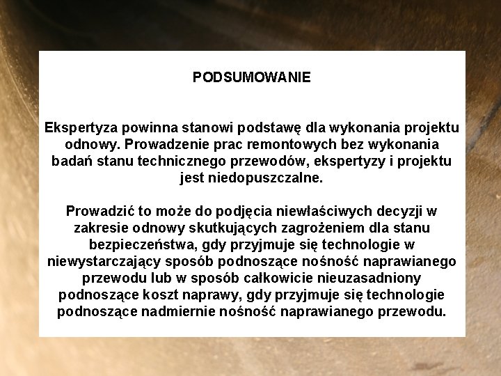 PODSUMOWANIE Ekspertyza powinna stanowi podstawę dla wykonania projektu odnowy. Prowadzenie prac remontowych bez wykonania