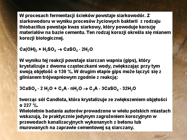 W procesach fermentacji ścieków powstaje siarkowodór. Z siarkowodoru w wyniku procesów życiowych bakterii z