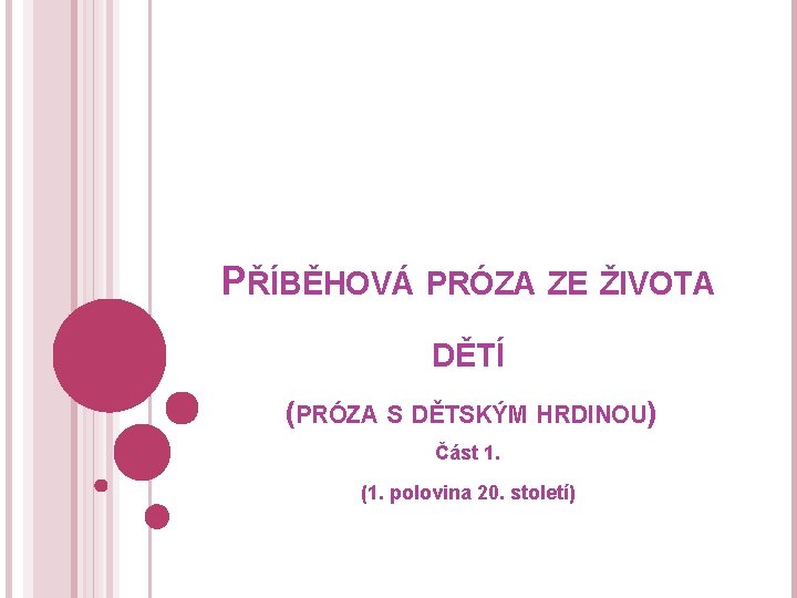 PŘÍBĚHOVÁ PRÓZA ZE ŽIVOTA DĚTÍ (PRÓZA S DĚTSKÝM HRDINOU) Část 1. (1. polovina 20.