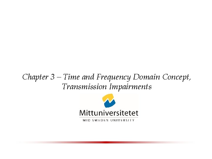 Chapter 3 – Time and Frequency Domain Concept, Transmission Impairments 